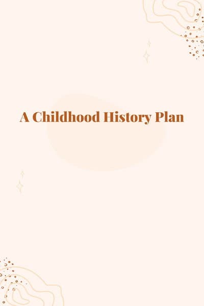 A Childhood History Plan